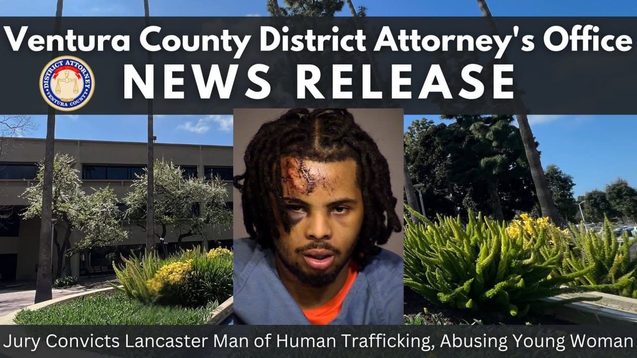Jury Convicts Lancaster Man of Human Trafficking, Abusing Young Woman VENTURA Calif....