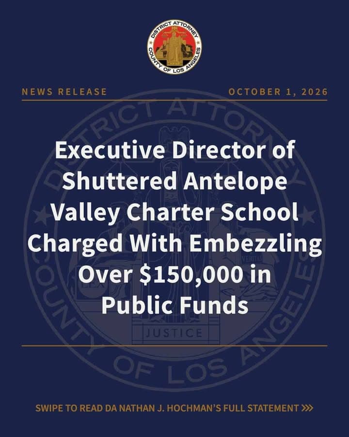 October 1, 2026: Executive Director of Shuttered Antelope Valley Charter School Charged With Embezzling Over $150,000 in Public Funds